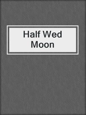 cover image of Half Wed Moon