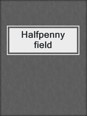 Halfpenny field