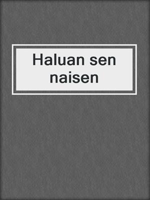 Haluan sen naisen