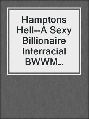 cover image of Hamptons Hell--A Sexy Billionaire Interracial BWWM Romance Short Story from Steam Books