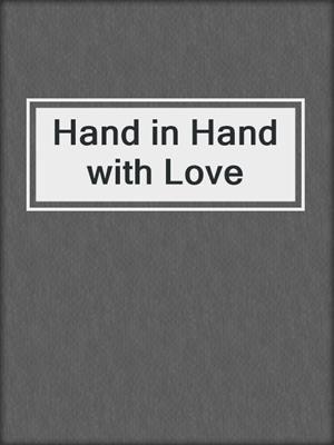 cover image of Hand in Hand with Love