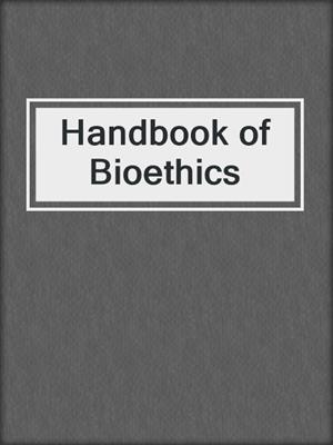 Handbook of Bioethics