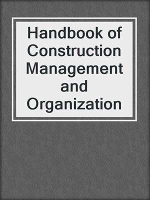 Handbook of Construction Management and Organization