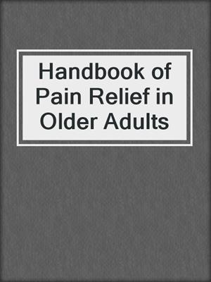 Handbook of Pain Relief in Older Adults