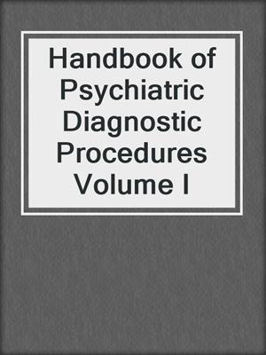 Handbook of Psychiatric Diagnostic Procedures Volume I