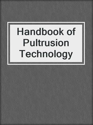 Handbook of Pultrusion Technology