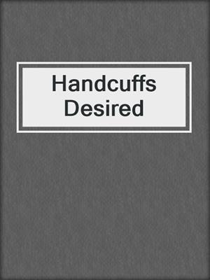 cover image of Handcuffs Desired