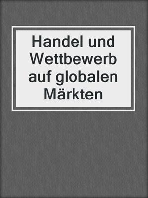 Handel und Wettbewerb auf globalen Märkten