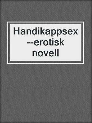 cover image of Handikappsex--erotisk novell