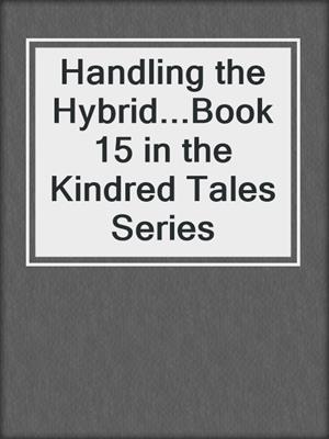 cover image of Handling the Hybrid...Book 15 in the Kindred Tales Series