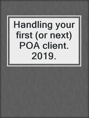 Handling your first (or next) POA client. 2019.
