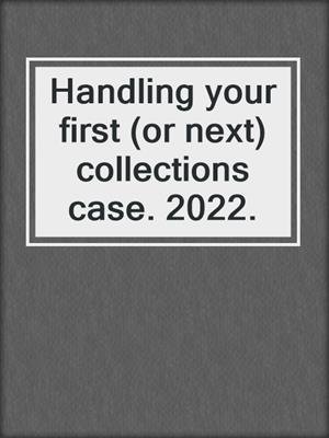 Handling your first (or next) collections case. 2022.