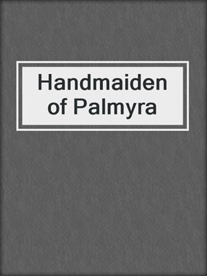 cover image of Handmaiden of Palmyra
