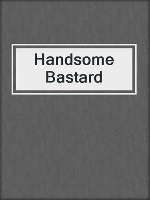 cover image of Handsome Bastard