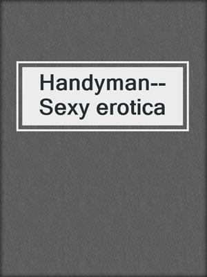 Handyman--Sexy erotica