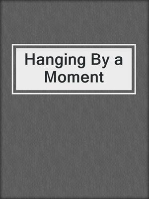 cover image of Hanging By a Moment