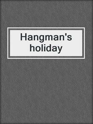 Hangman's holiday