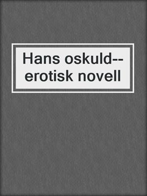 cover image of Hans oskuld--erotisk novell