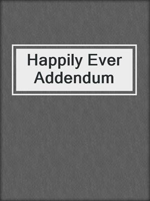 cover image of Happily Ever Addendum