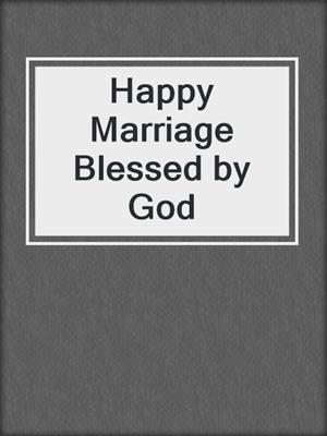 cover image of Happy Marriage Blessed by God