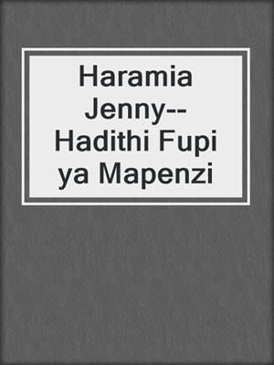 cover image of Haramia Jenny--Hadithi Fupi ya Mapenzi