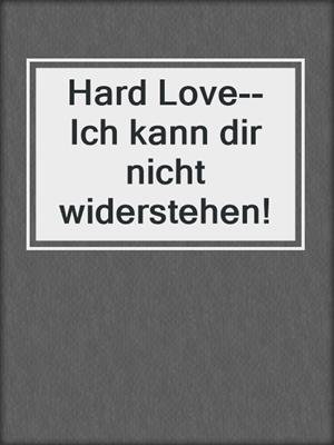 cover image of Hard Love--Ich kann dir nicht widerstehen!