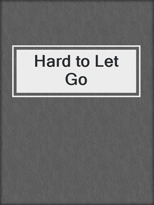 cover image of Hard to Let Go