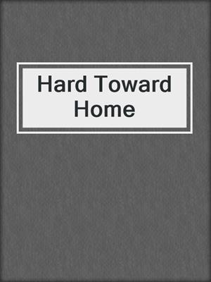 Hard Toward Home