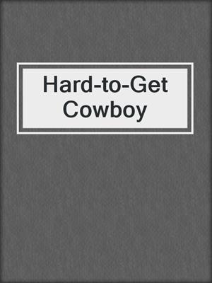cover image of Hard-to-Get Cowboy