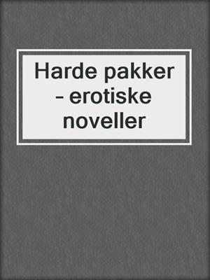 cover image of Harde pakker – erotiske noveller