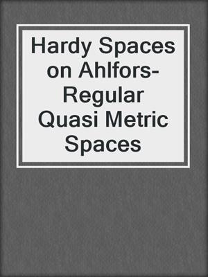 Hardy Spaces on Ahlfors-Regular Quasi Metric Spaces