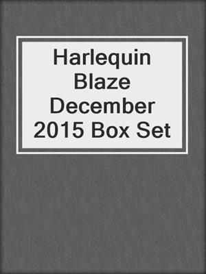 cover image of Harlequin Blaze December 2015 Box Set
