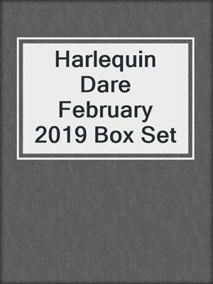 cover image of Harlequin Dare February 2019 Box Set