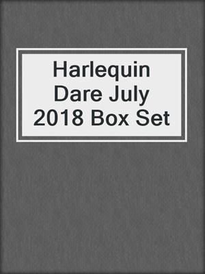 cover image of Harlequin Dare July 2018 Box Set