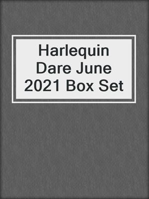 cover image of Harlequin Dare June 2021 Box Set