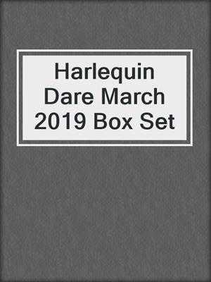 cover image of Harlequin Dare March 2019 Box Set