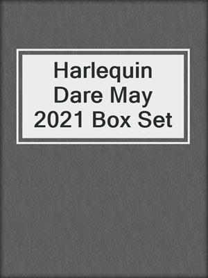 cover image of Harlequin Dare May 2021 Box Set