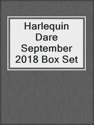 cover image of Harlequin Dare September 2018 Box Set