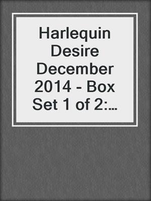Harlequin Desire December 2014 - Box Set 1 of 2: The Secret Affair\Pregnant by the Texan\Christmas in the Billionaire's Bed
