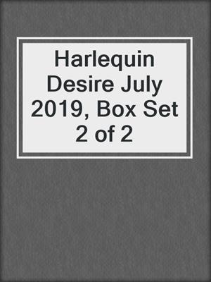 cover image of Harlequin Desire July 2019, Box Set 2 of 2