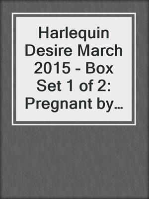 cover image of Harlequin Desire March 2015 - Box Set 1 of 2: Pregnant by the Sheikh\More Than a Convenient Bride\The Wedding Bargain