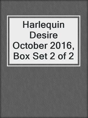 cover image of Harlequin Desire October 2016, Box Set 2 of 2