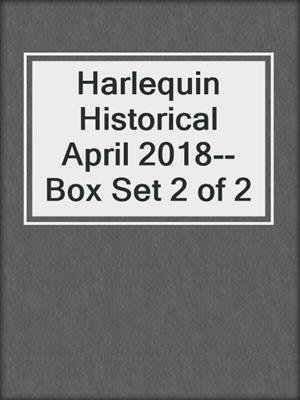cover image of Harlequin Historical April 2018--Box Set 2 of 2