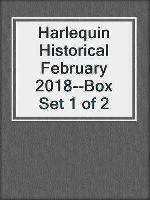 cover image of Harlequin Historical February 2018--Box Set 1 of 2