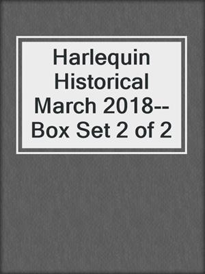 cover image of Harlequin Historical March 2018--Box Set 2 of 2