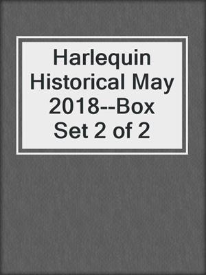 cover image of Harlequin Historical May 2018--Box Set 2 of 2