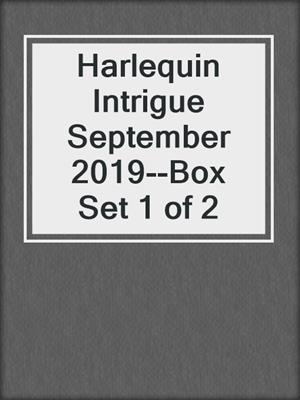 cover image of Harlequin Intrigue September 2019--Box Set 1 of 2