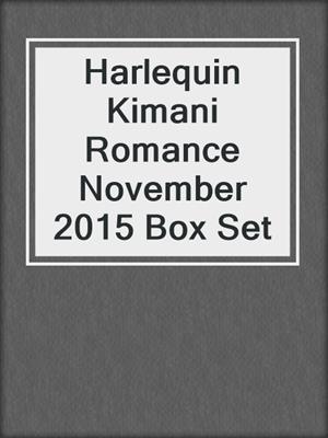 cover image of Harlequin Kimani Romance November 2015 Box Set