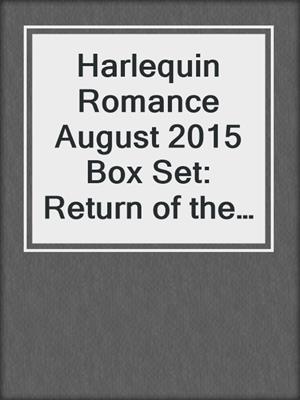 cover image of Harlequin Romance August 2015 Box Set: Return of the Italian Tycoon\His Unforgettable Fiancée\Hired by the Brooding Billionaire\A Will, a Wish...a Proposal
