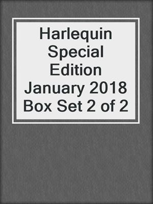 cover image of Harlequin Special Edition January 2018 Box Set 2 of 2